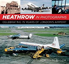 Heathrow in Photographs. Celebrating 75 Years of London's Airport