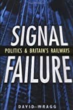Signal Failure Politics and Britain's Railways