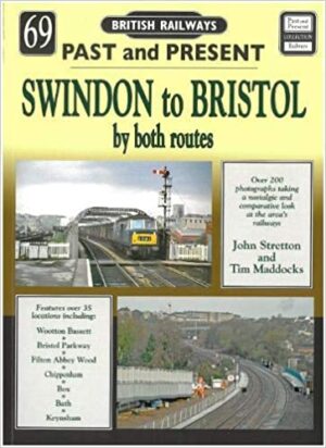 Past and Present No 69 Swindon to Bristol by both routes