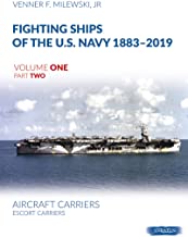Fighting Ships of the U.S. Navy 1883-2019 Volume One Part Two: Aircraft Carriers. Escort Carriers