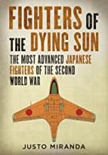 Fighters of the Dying Sun. The Most Advanced Japanese Fighters of the Second World War