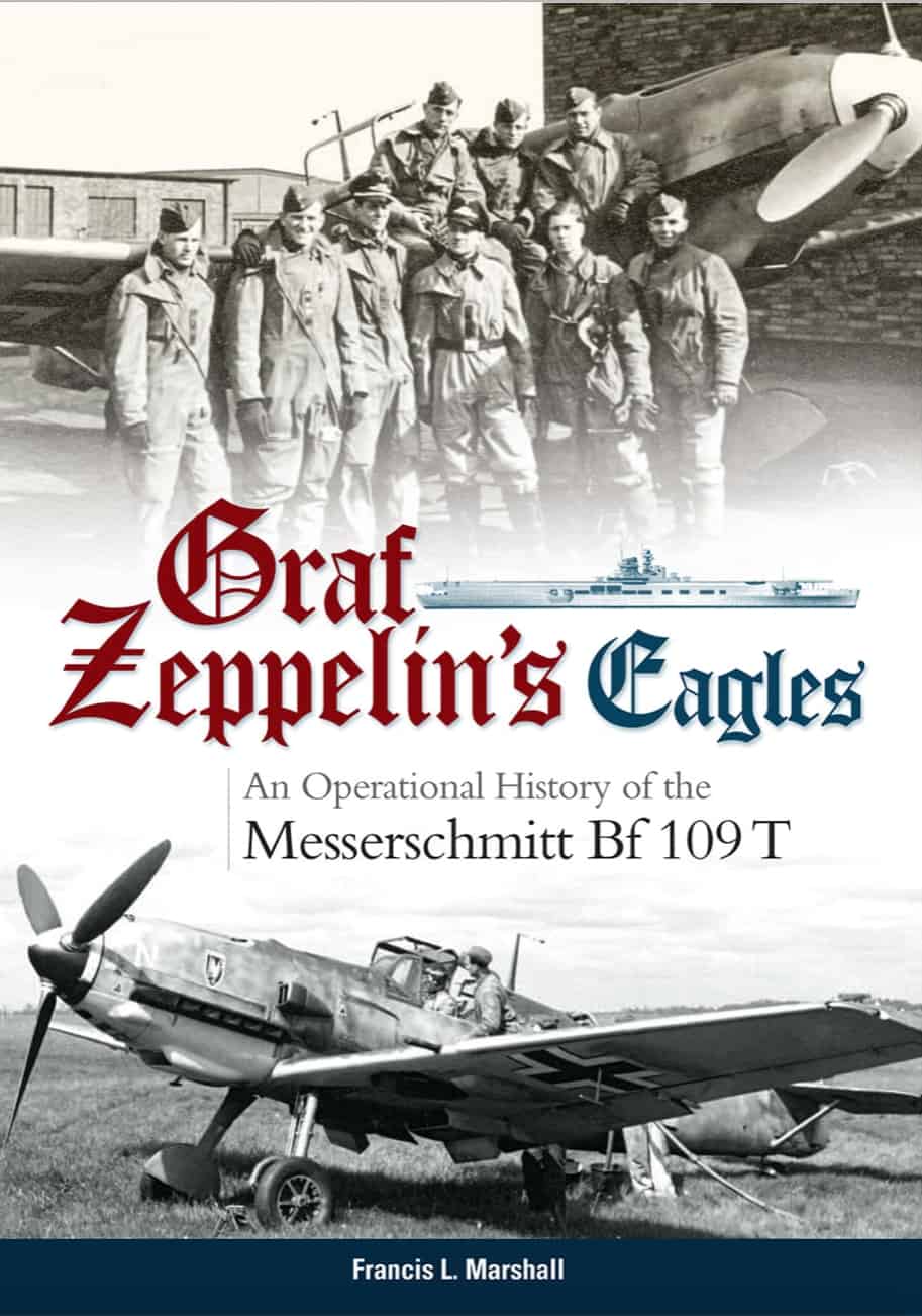 Graf Zeppelin's Eagles: An Operational History of the Messerschmitt Bf 109 T'