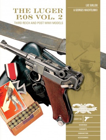 The Luger P.08 Volume 2 Third Reich and Post WW2 Models