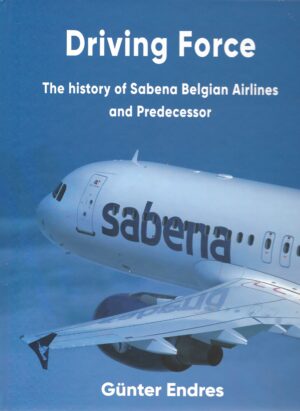 Driving Force. The History of Sabena Belgian Airlines and Predecessor