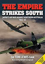 The Empire Strikes South: Japan’s Air War Against Northern Australia 1942-45