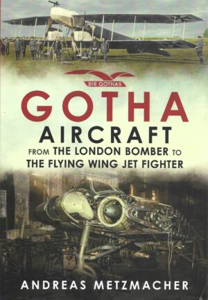 Gotha Aircraft from the London Bomber to The Flying Wing Jet Fighter