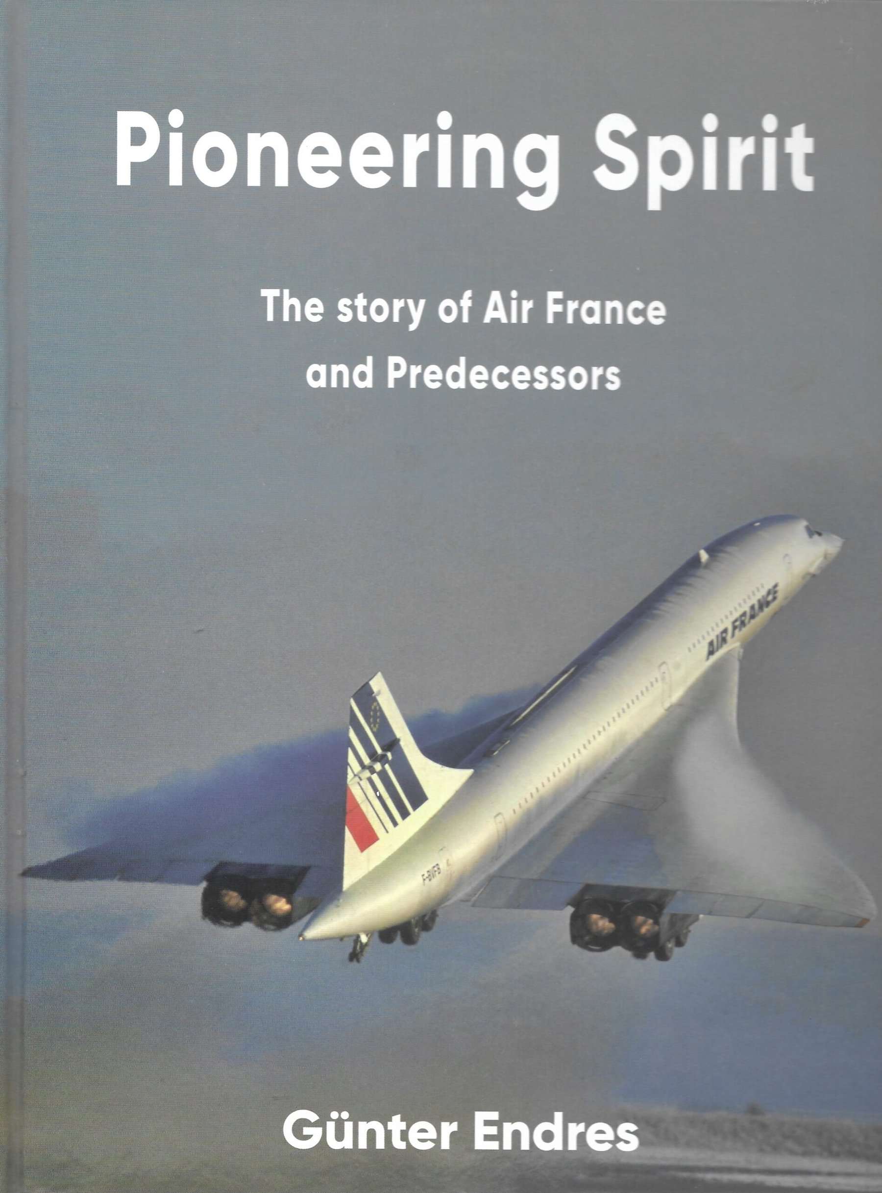 Pioneering Spirit. The story of Air France and Predecessors