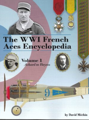 The WW1 French Aces Encyclopedia Volume 1