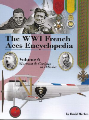 The WW1 French Aces Encyclopedia Volume 6