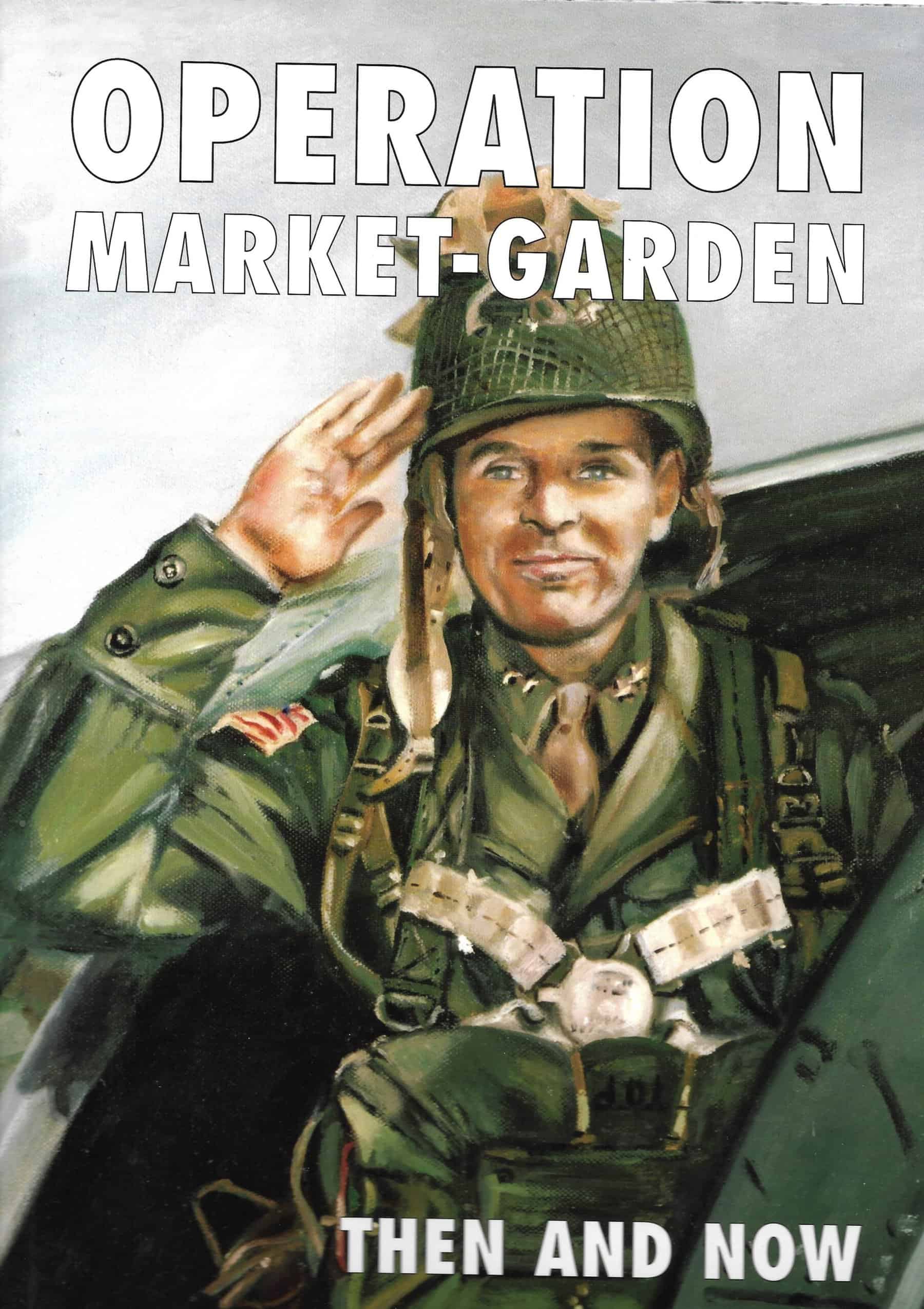 Operation Market Garden Volume 1 Then and Now