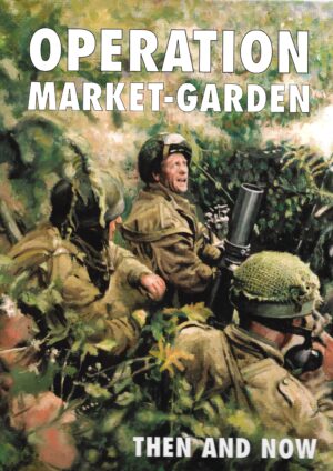Operation Market Garden Then and Now Volume 2