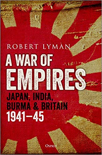 A War of Empires Japan,India, Burma and Britain 1941-45