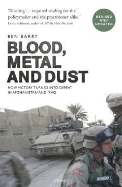 Blood, Metal and Dust How Victory turned into Defeat in Afghanistan and Iraq (Paperback)