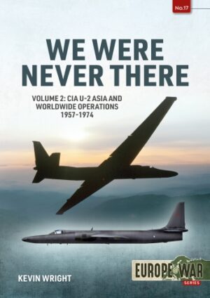 We were never there Volume 2.CIA U-2 Asia and Worldwide Operations 1957-1974