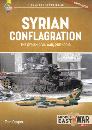 Syrian Conflagration. The Syrian Civil War 2011-2013 Revised Edition