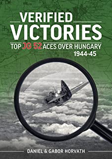 Verified Victories. Top JG52 Aces over Hungary 1944-45