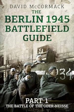 The Berlin 1945 Battlefield Guide Part 1