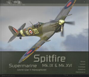 Classic Aircraft in Detail 001. Supermarine Spitfire Mk.IX and Mk.XVI