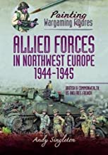 Painting Wargame Figures. Allied Forces in Northwest Europe 1944-45