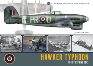 Wingleader Photo Archive Number 16 Hawker Typhoon 1940 to Spring 1943