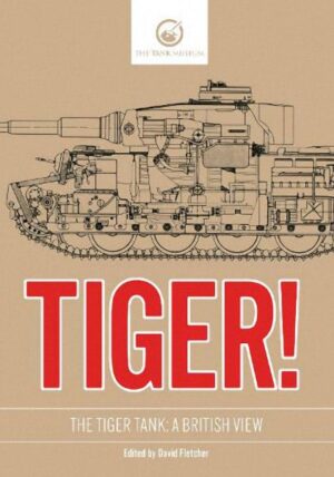 Tiger! The Tiger Tank: A British View