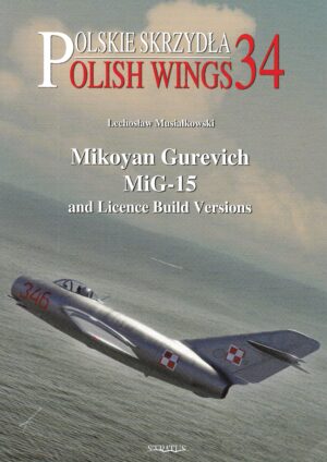 Polish Wings 34 Mikoyan Gurevich MiG-15 and Licence Build Versions