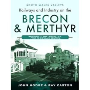 Railways and Industry on the Brecon and Merthyr Bargoed to Pontsticill Junction