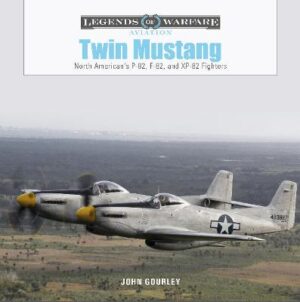 Twin Mustang North American's P-82, F-82, and XP-82 Fighters