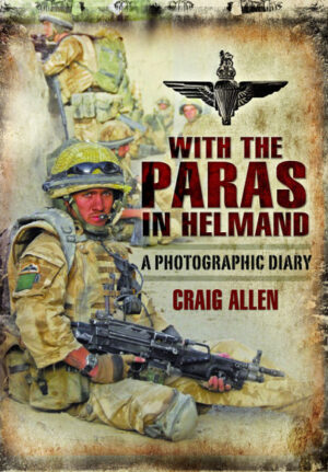 With the Paras in Helmand. A photographic Diary