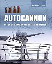 Autocannon. A history of Automatic Cannon and Their Ammunition