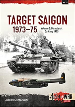 Target Saigon 1973-1975 Volume 3 Disaster at Da Nang 1975