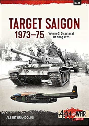 Target Saigon 1973-1975 Volume 3 Disaster at Da Nang 1975