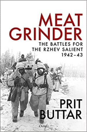 Meat Grinder. The Battles for the Rzhev Salient 1942-43