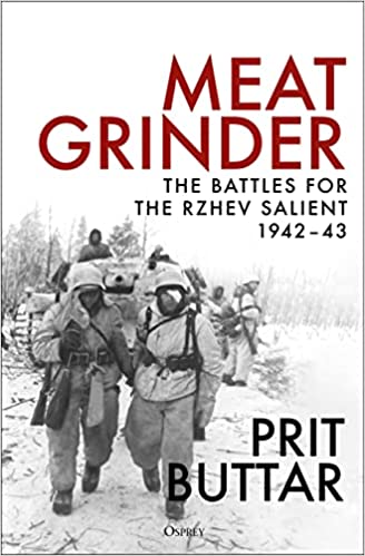 Meat Grinder. The Battles for the Rzhev Salient 1942-43