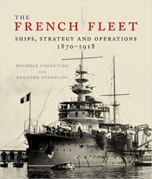The French Fleet. Ships, Strategy and Operations 1870-1918