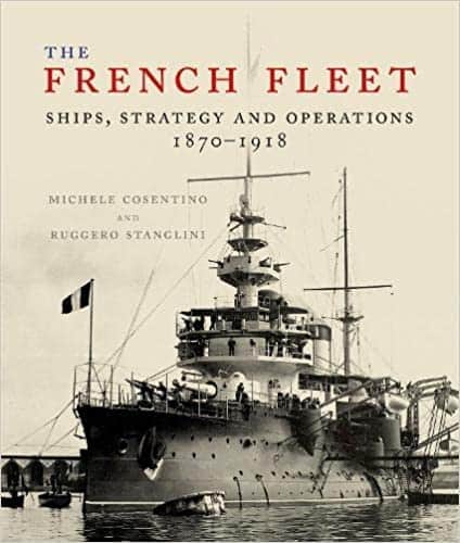 The French Fleet. Ships, Strategy and Operations 1870-1918