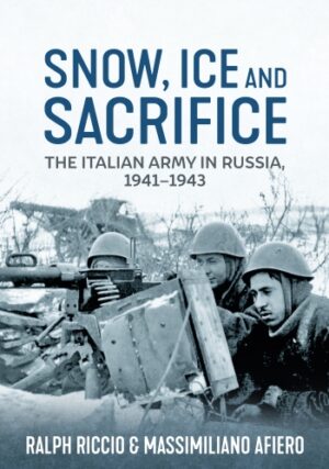 Snow, Ice and Sacrifice. The Italian Army in Russia 1941-43