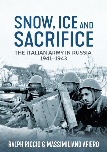 Snow, Ice and Sacrifice. The Italian Army in Russia 1941-43