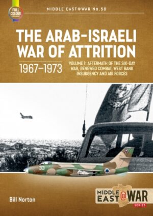 Middle East at War 50. The Arab-Israeli War of Attrition 1967-1973