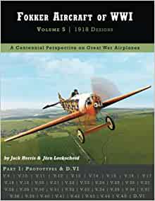Fokker Aircraft of WW1 Volume 5. 1918 Designs Part 1.Prototypes and D.VI