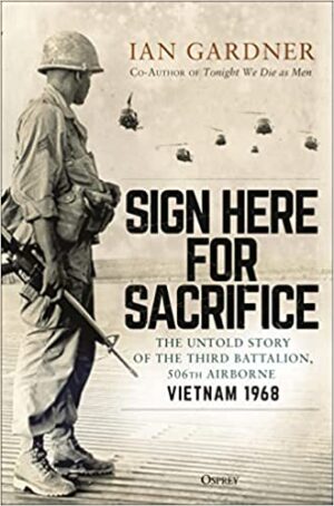 Sign Here for Sacrifice. The Untold Story of the Third Battalion 506th Airborne
