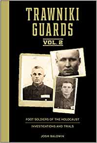 Trawniki Guards Volume 2. Foot Soldiers of the Holocaust