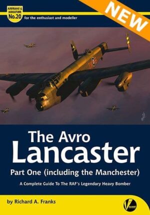 Airframe and Miniature 20.The Avro Lancaster   Part 1 - Wartime Service (Due 24th Feb 2023)