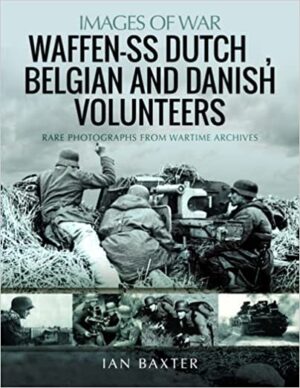 Images of War. Waffen-SS Dutch, Belgian and Danish Volunteers