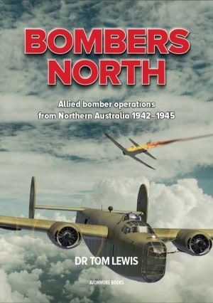 Bombers North. Allied Bomber Operations from Northern Australia 1942-45