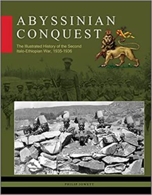 Abyssinian Conquest. The Illustrated History of the Second Italo-Ethiopian War