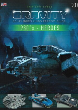 Gravity Sci-Fi Modelling's Perfect Guide 1980's Heroes