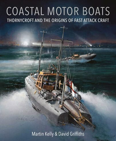 Coastal Motor Boats. Thornycroft and the Origins of Fast Attack Craft