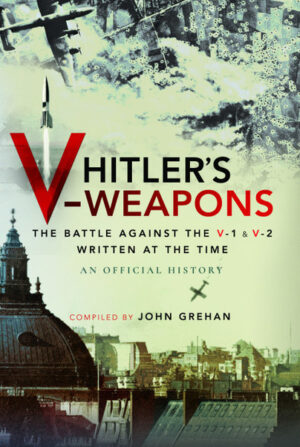 Hitlers V-Weapons. The Battle against the V-1 and V-2