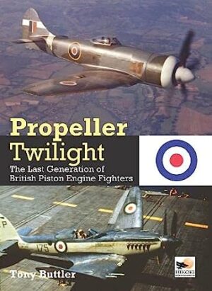 Propeller Twilight.The Last Generation of British Piston Engine Fighters